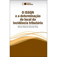 O Issqn E A Determinação Do Local Da Incidência Tributária - 1ª Edição De 2013