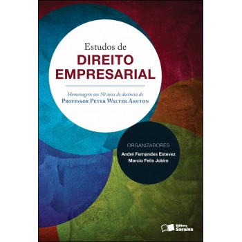 Estudos De Direito Empresarial: Homenagem Aos 50 Anos De Docência Do Professor Peter Walter Ashton - 1ª Edição De 2012