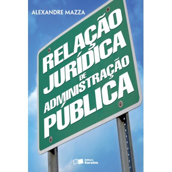 Relação Jurídica De Administração Pública - 1ª Edição De 2013