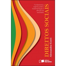 Direitos Sociais: Fundamentos, Regime Jurídico, Implementação E Aferição De Resultados - 1ª Edição De 2012