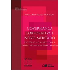 Governança Corporativa E Novo Mercado - 1ª Edição De 2012: Proteção Ao Investidor E Falhas No Marco Regulatório