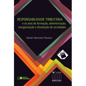 Responsabilidade Tributária: E Os Atos De Formação, Administração, Reorganização E Dissolução De Sociedades - 1ª Edição De 2012