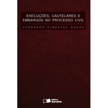 Execuções, Cautelares E Embargos No Processo Civil - 1ª Edição De 2013