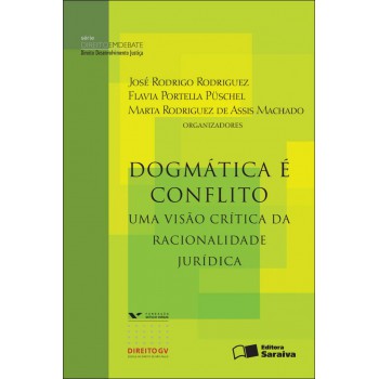 Dogmática é Conflito: Uma Visão Crítica Da Racionalidade Jurídica - 1ª Edição De 2012