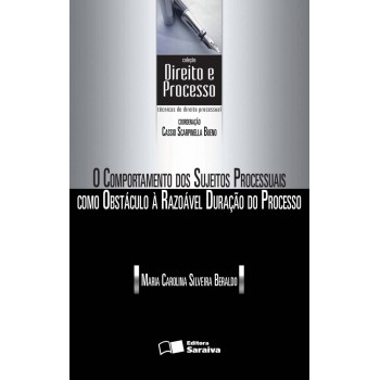 O Comportamento Dos Sujeitos Processuais Como Obstáculo à Razoàvel Duração Do Processo - 1ª Edição De 2013