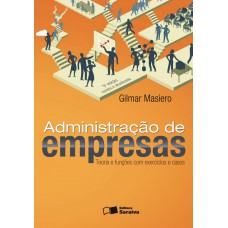 Administração De Empresas: Teoria E Funções Com Exercícios E Casos