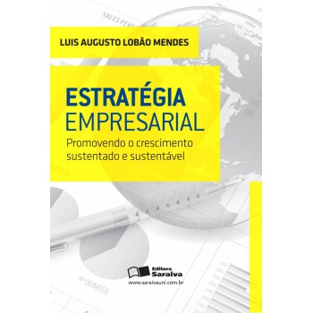 Estratégia Empresarial: Promovendo O Crescimento Sustentado E Sustentável