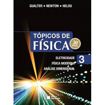 Tópicos de física - Volume 3: Eletricidade, física Moderna, análise dimensional