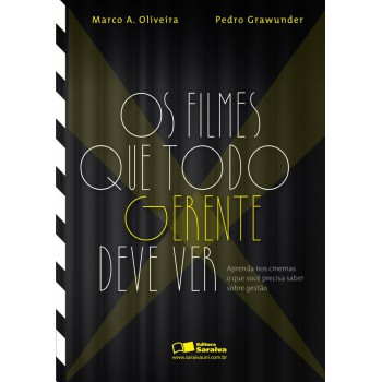 Os Filmes Que Todo Gerente Deve Ver: Aprenda Nos Cinemas O Que Você Precisa Saber Sobre Gestão