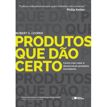 Produtos Que Dão Certo: Como Criar Valor E Desenvolver Produtos Inovadores