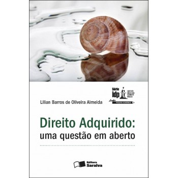 Direito Adquirido: Uma Questão Em Aberto - 1ª Edição De 2012