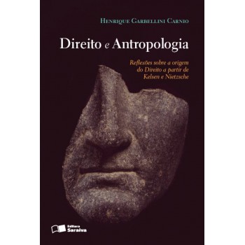 Direito E Antropologia - 1ª Edição De 2013: Reflexões Sobre A Origem Do Direito A Partir De Kelsen E Nietzsche