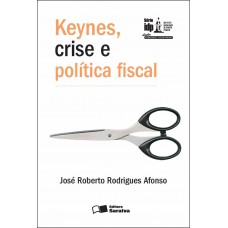 Keynes, Crise E Política Fiscal - 1ª Edição De 2012