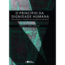 O Princípio Da Dignidade Humana - 1ª Edição De 2013: Reflexões A Partir Da Filosofia De Kant