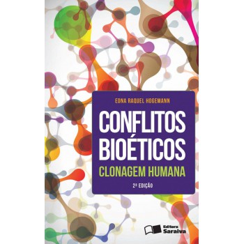 Conflitos Bioéticos - 2ª Edição De 2013: Clonagem Humana