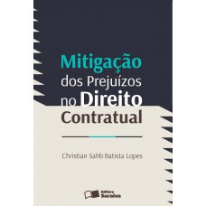 Mitigação Dos Prejuízos No Direito Contratual - 1ª Edição De 2013