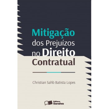 Mitigação Dos Prejuízos No Direito Contratual - 1ª Edição De 2013