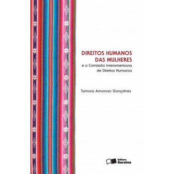 Direitos Humanos Das Mulheres E A Comissão Interamericana De Direitos Humanos - 1ª Edição De 2013