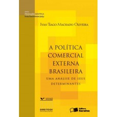 A Política Comercial Externa Brasileira: Uma Análise De Seus Determinantes