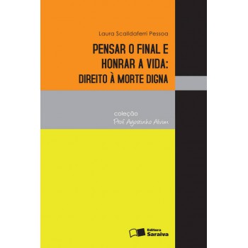 Pensar O Final E Honrar A Vida - 1ª Edição De 2013: Direito à Morte Digna