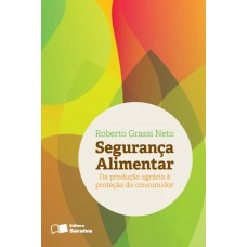 Segurança Alimentar: Da Produção Agrária à Proteção Do Consumidor - 1ª Edição De 2013