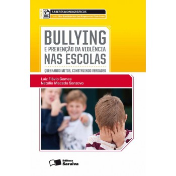 Bullying E A Prevenção Da Violência Nas Escolas - 1ª Edição De 2013: Quebrando Mitos, Construindo Verdades