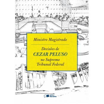 Ministro Magistrado: Decisões De Cezar Peluso No Supremo Tribunal Federal - 1ª Edição De 2013