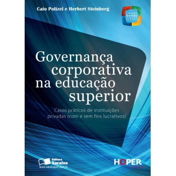 Governança Corporativa Na Educação Superior: Casos Práticos De Instituições Privadas (com E Sem Fins Lucrativos)