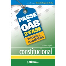 Passe Na Oab 2ª Fase: Teoria & Modelos: Constitucional - 1ª Edição De 2013