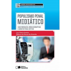 Populismo Penal Midiático - 1ª Edição De 2013: Caso Mensalão, Mídia Disruptiva E Direito Penal Crítico