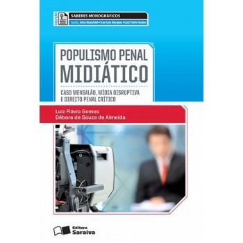 Populismo Penal Midiático - 1ª Edição De 2013: Caso Mensalão, Mídia Disruptiva E Direito Penal Crítico