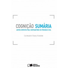 Cognição Sumária - 1ª Edição De 2013: Limites Impostos Pelo Contraditório No Processo Civil