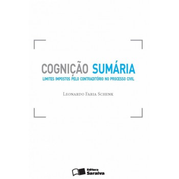 Cognição Sumária - 1ª Edição De 2013: Limites Impostos Pelo Contraditório No Processo Civil