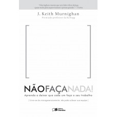 Não Faça Nada: Aprenda A Deixar Que Cada Um Faça O Seu Trabalho