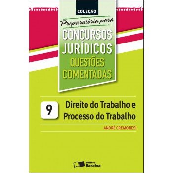 Direito Do Trabalho E Processo Do Trabalho - 2ª Edição De 2013: Questões Comentadas