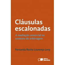 Cláusulas Escalonadas - 1ª Edição De 2013: A Mediação Comercial No Contexto Da Arbitragem