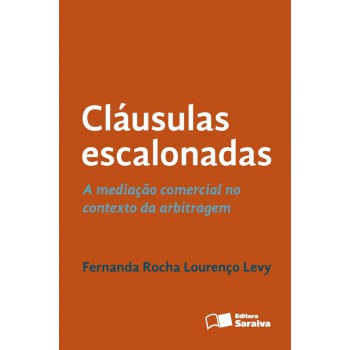 Cláusulas Escalonadas - 1ª Edição De 2013: A Mediação Comercial No Contexto Da Arbitragem