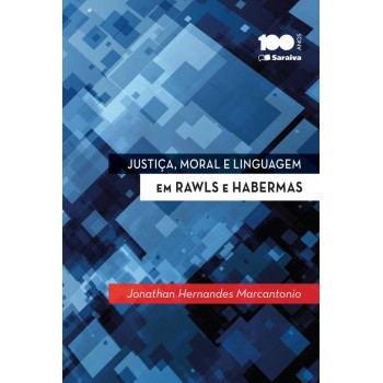 Justiça, Moral E Linguagem Em Rawls E Habermas - 1ª Edição De 2014: Configurações Da Filosofia Do Direito Contemporânea