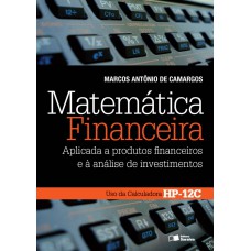 Matemática Financeira: Aplicada A Produtos Financeiros E à Análise De Investimentos