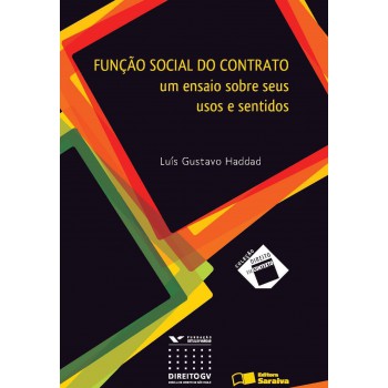 Função Social Do Contrato - 1ª Edição De 2013: Um Ensaio Sobre Seus Usos E Sentidos