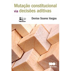 Mutação Constitucional Via Decisões Aditivas - 1ª Edição De 2014: Linha De Pesquisa Acadêmica