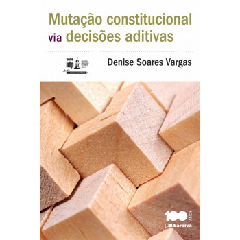 Mutação Constitucional Via Decisões Aditivas - 1ª Edição De 2014: Linha De Pesquisa Acadêmica