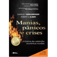 Manias, Pânicos E Crises: Uma História Das Catástrofes Econômicas Mundiais