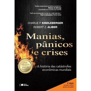 Manias, Pânicos E Crises: Uma História Das Catástrofes Econômicas Mundiais