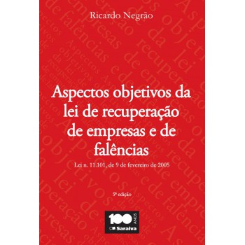 Aspectos Objetivos Da Lei De Recuperação De Empresas E Falências - 5ª Edição De 2013: Lei N. 11.101, De 9 De Setembro De 2005