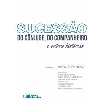 Sucessão Do Cônjuge, Do Companheiro E Outras Histórias - 1ª Edição De 2013