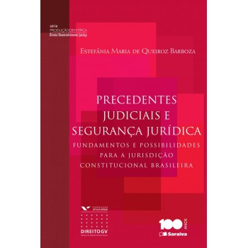 Precedentes Judiciais E Segurança Jurídica: Fundamentos E Possibilidades Para A Jurisdição Constitucional Brasileira - 1ª Edição De 2014: Fundamentos E Possibilidades Para A Jurisdição Constitucional Brasileira