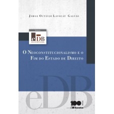 O Neoconstitucionalismo E O Fim Do Estado De Direito - 1ª Edição De 2014