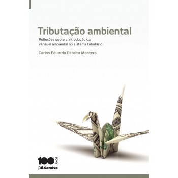 Tributação Ambiental - 1ª Edição De 2014: Reflexões Sobre A Introdução Da Variável Ambiental No Sistema Tributário