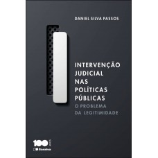 Intervenção Judicial Nas Políticas Públicas - 1ª Edição De 2014: O Problema Da Legitimidade